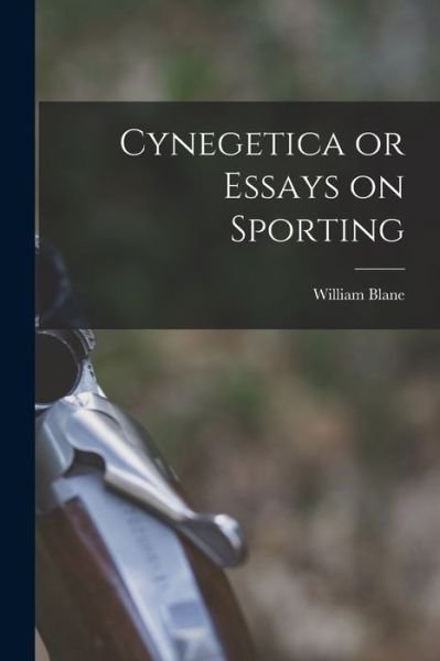 Cynegetica or Essays on Sporting - William Blane - Bøger - Creative Media Partners, LLC - 9781018956107 - 27. oktober 2022