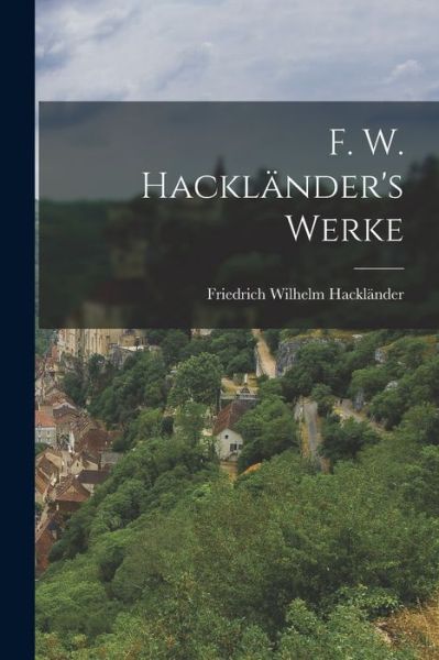 Cover for Friedrich Wilhelm Hackländer · F. W. Hackländer's Werke (Book) (2022)