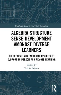 Cover for Rojano, Teresa (National Polytechnic Institute, Mexico) · Algebra Structure Sense Development amongst Diverse Learners: Theoretical and Empirical Insights to Support In-Person and Remote Learning - Routledge Research in STEM Education (Hardcover Book) (2022)