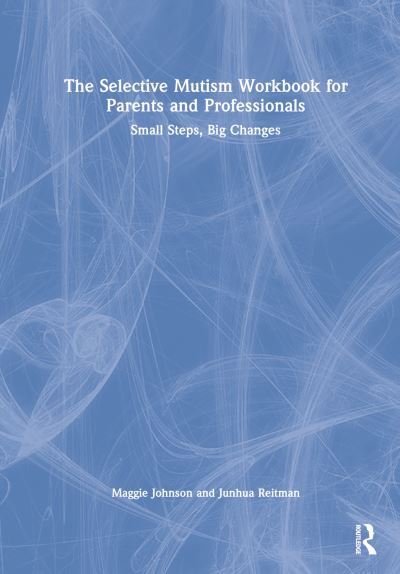 Cover for Maggie Johnson · The Selective Mutism Workbook for Parents and Professionals: Small Steps, Big Changes (Hardcover Book) (2023)