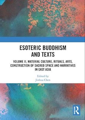 Cover for Esoteric Buddhism and Texts: Volume II, Material Culture, Rituals, Arts, Construction of Sacred Space and Narratives in East Asia (Paperback Book) (2025)