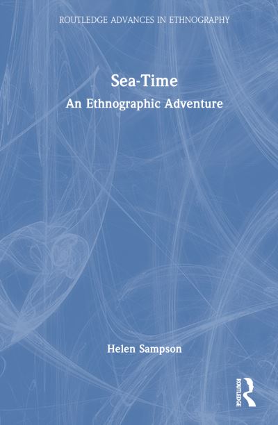 Cover for Sampson, Helen (Cardiff University, UK) · Sea-Time: An Ethnographic Adventure - Routledge Advances in Ethnography (Hardcover Book) (2024)