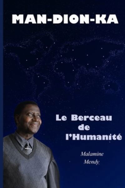 MAN-DION-KA Le Berceau de l'Humanité - Malamine Mendy - Bøger - Blurb - 9781034035107 - 26. juni 2024