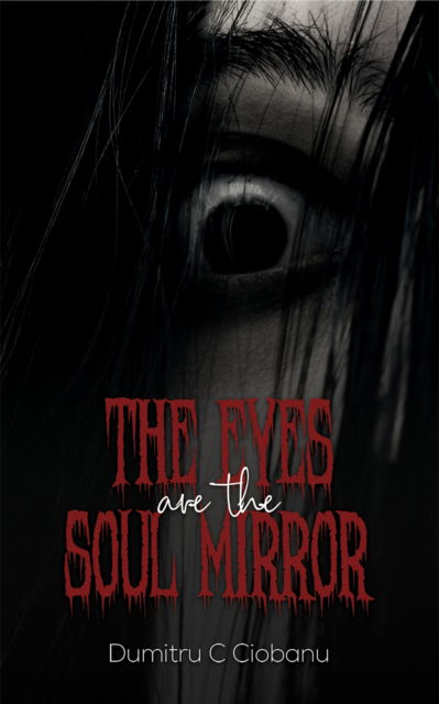 Cover for Dumitru C Ciobanu · The Eyes Are the Soul Mirror (Paperback Book) (2024)