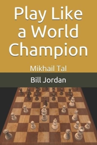 Play Like a World Champion - Fm Bill Jordan - Books - Independently Published - 9781075724107 - August 8, 2019