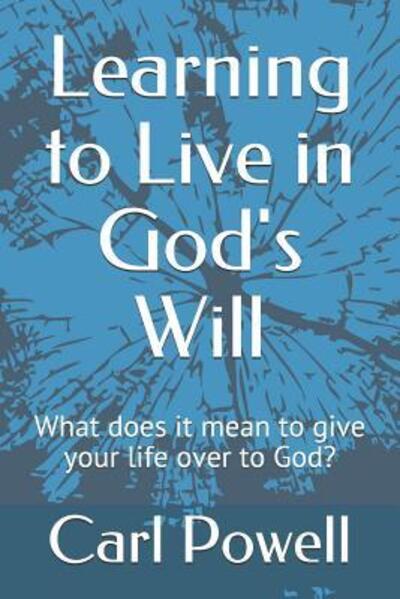 Cover for Carl Powell III · Learning to Live in God's Will (Paperback Book) (2019)