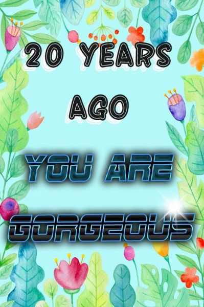 Cover for Birthday Geek · 20 Years Ago You Are GORGEOUS (Paperback Book) (2019)