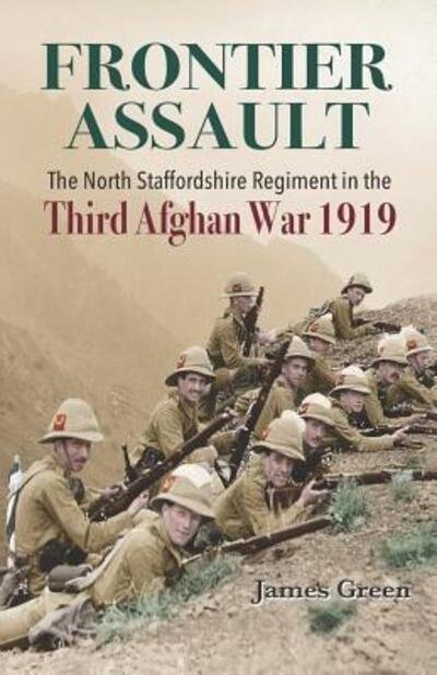 Cover for James Green · Frontier Assault: The North Staffordshire Regiment in the Third Afghan War 1919 (Paperback Book) (2019)