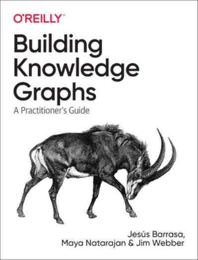 Building Knowledge Graphs: A Practitioner's Guide - Jesus Barrasa - Books - O'Reilly Media - 9781098127107 - July 11, 2023