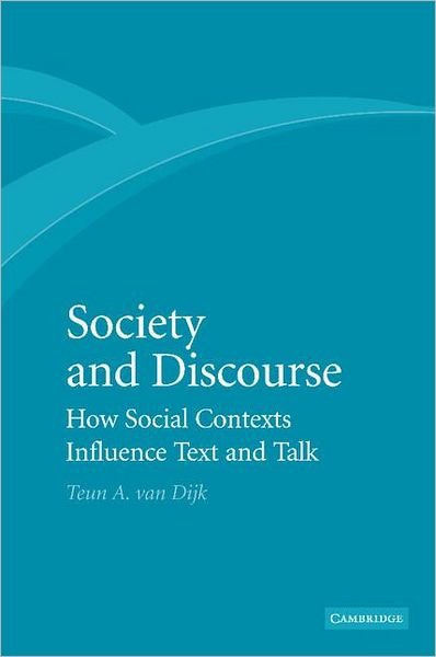 Cover for Dijk, Teun A. van (Professor of Discourse Studies, Universitat Pompeu Fabra, Barcelona) · Society and Discourse: How Social Contexts Influence Text and Talk (Pocketbok) (2012)