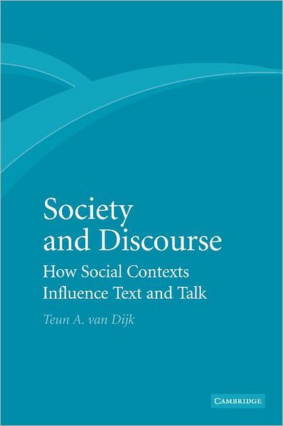 Society and Discourse: How Social Contexts Influence Text and Talk - Dijk, Teun A. van (Professor of Discourse Studies, Universitat Pompeu Fabra, Barcelona) - Kirjat - Cambridge University Press - 9781107407107 - torstai 30. elokuuta 2012