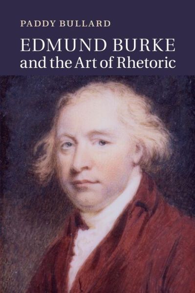 Cover for Bullard, Paddy (University of Kent, Canterbury) · Edmund Burke and the Art of Rhetoric (Paperback Book) (2014)