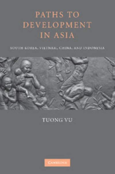 Cover for Vu, Tuong (University of Oregon) · Paths to Development in Asia: South Korea, Vietnam, China, and Indonesia (Paperback Book) (2014)