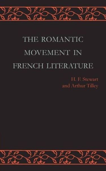 The Romantic Movement in French Literature: Traced by a Series of Texts - H F Stewart - Bøger - Cambridge University Press - 9781107647107 - 21. marts 2013
