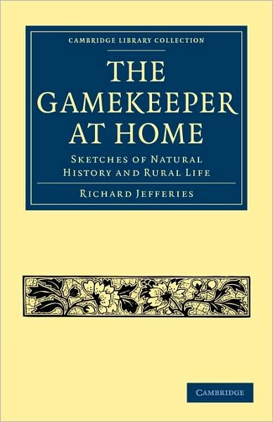 The Gamekeeper at Home: Sketches of Natural History and Rural Life - Cambridge Library Collection - British and Irish History, 19th Century - Richard Jefferies - Boeken - Cambridge University Press - 9781108004107 - 20 juli 2009