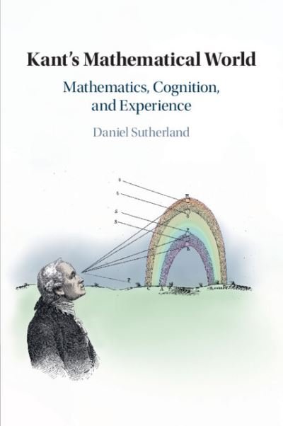 Cover for Sutherland, Daniel (University of Illinois, Chicago) · Kant's Mathematical World: Mathematics, Cognition, and Experience (Paperback Bog) (2023)