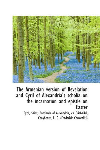 The Armenian Version of Revelation and Cyril of Alexandria's Scholia on the Incarnation and Epistle - Cyril - Books - BiblioLife - 9781110281107 - May 16, 2009