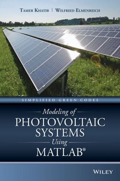 Cover for Tamer Khatib · Modeling of Photovoltaic Systems Using MATLAB: Simplified Green Codes (Hardcover Book) (2016)