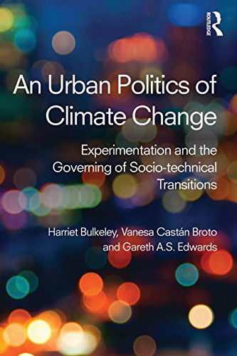 Cover for Bulkeley, Harriet (University of Durham, UK) · An Urban Politics of Climate Change: Experimentation and the Governing of Socio-Technical Transitions (Paperback Book) (2014)