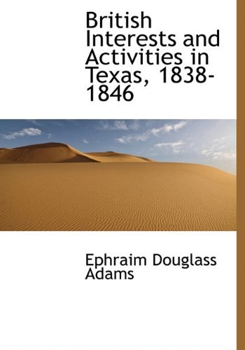 Cover for Ephraim Douglass Adams · British Interests and Activities in Texas, 1838-1846 (Hardcover Book) [First edition] (2010)