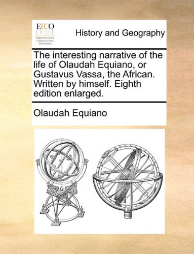 The Interesting Narrative of the Life of Olaudah Equiano, or Gustavus Vassa, the African. Written by Himself. Eighth Edition Enlarged. - Olaudah Equiano - Książki - Gale ECCO, Print Editions - 9781140783107 - 27 maja 2010