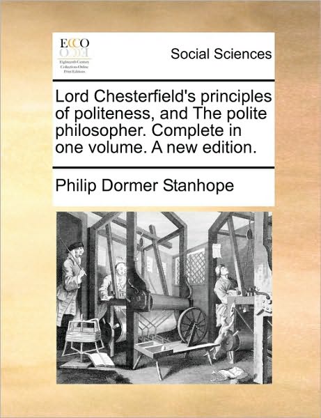 Cover for Philip Dormer Stanhope · Lord Chesterfield's Principles of Politeness, and the Polite Philosopher. Complete in One Volume. a New Edition. (Paperback Book) (2010)