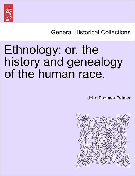 Cover for John Thomas Painter · Ethnology; Or, the History and Genealogy of the Human Race. (Paperback Book) (2011)