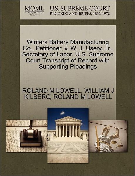 Cover for Roland M Lowell · Winters Battery Manufacturing Co., Petitioner, V. W. J. Usery, Jr., Secretary of Labor. U.s. Supreme Court Transcript of Record with Supporting Pleadi (Paperback Book) (2011)