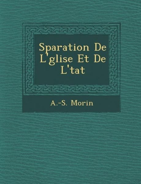 Cover for A -s Morin · S Paration De L' Glise et De L' Tat (Paperback Book) (2012)