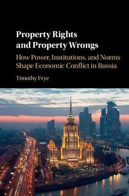 Cover for Frye, Timothy (Columbia University, New York) · Property Rights and Property Wrongs: How Power, Institutions, and Norms Shape Economic Conflict in Russia (Pocketbok) (2017)