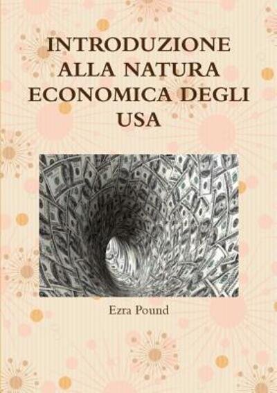 Introduzione Alla Natura Economica Degli USA - Ezra Pound - Livres - Lulu.com - 9781326718107 - 8 juillet 2016