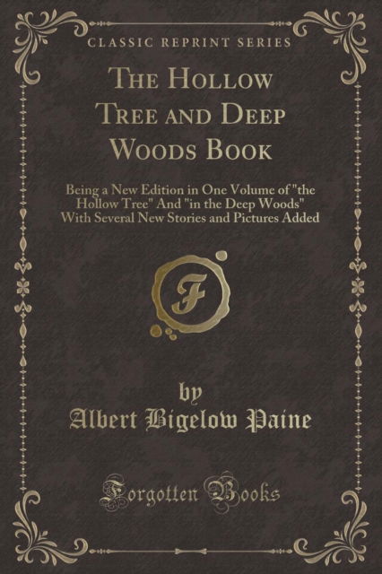 Cover for Albert Bigelow Paine · The Hollow Tree and Deep Woods Book : Being a New Edition in One Volume of the Hollow Tree and in the Deep Woods with Several New Stories and Pictures Added (Classic Reprint) (Paperback Book) (2018)