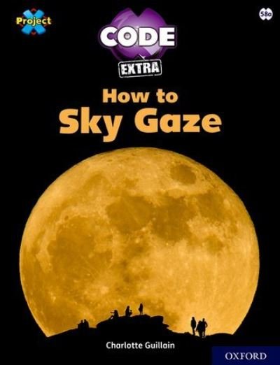 Cover for Charlotte Guillain · Project X CODE Extra: White Book Band, Oxford Level 10: Sky Bubble: How to Sky Gaze - Project X CODE Extra (Paperback Bog) (2021)