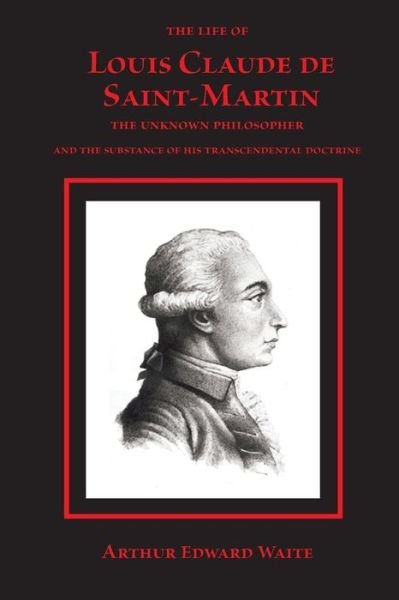 Cover for Arthur Edward Waite · The Life of Louis Claude de Saint-Martin (Paperback Bog) (2018)
