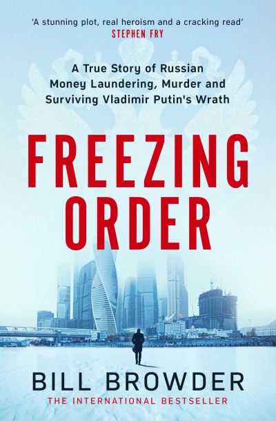 Cover for Bill Browder · Freezing Order: Vladimir Putin, Russian Money Laundering and Murder - A True Story (Taschenbuch) (2023)