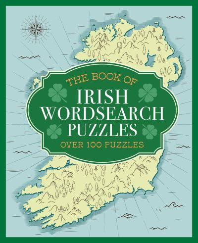The Book of Irish Wordsearch Puzzles: Over 100 Puzzles - Eric Saunders - Books - Arcturus Publishing Ltd - 9781398829107 - September 1, 2023