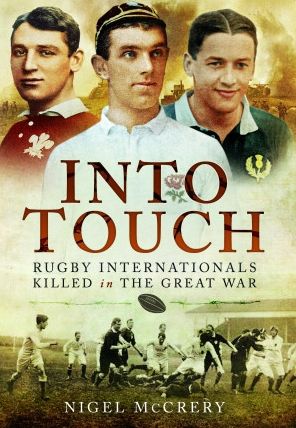 Into Touch: Rugby Internationals Killed in the Great War - Nigel McCrery - Kirjat - Pen & Sword Books Ltd - 9781399020107 - keskiviikko 16. marraskuuta 2022