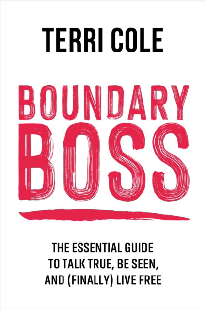 Terri Cole · Boundary Boss: The Essential Guide to Talk True, Be Seen, and (Finally) Live Free (Paperback Book) (2024)