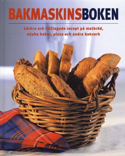 Cover for Linda Doeser · Bakmaskinsboken : läckra och lättlagade recept på matbröd, mjuka kakor, pizza och andra bakverk (Bound Book) (2008)
