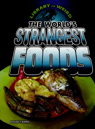 Cover for Alicia Z. Klepeis · The World's Strangest Foods (N/A) (2016)