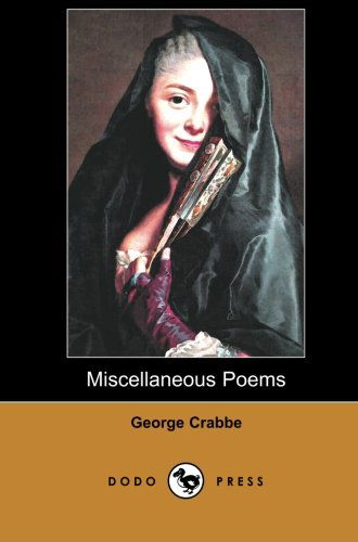 Cover for George Crabbe · Miscellaneous Poems (Dodo Press): George Crabbe Was an English Poet and Naturalist. He Was Born in Aldeburgh, Suffolk, and Developed His Love of Poetry As a Child. (Paperback Book) (2007)