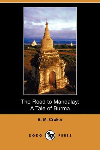 Cover for B. M. Croker · The Road to Mandalay: a Tale of Burma (Dodo Press) (Paperback Book) (2009)