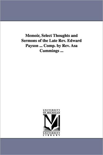 Cover for Edward Payson · Memoir, Select Thoughts and Sermons of the Late Rev. Edward Payson ... Comp. by Rev. Asa Cummings ...: Vol. 3 (Paperback Book) (2006)