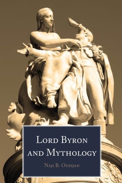 Cover for Naji B. Oueijan · Lord Byron and Mythology (Hardcover bog) [New edition] (2020)