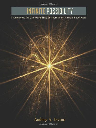 Cover for Audrey A. Irvine · Infinite Possibility: Frameworks for Understanding Extraordinary Human Experience (Paperback Book) (2008)