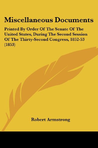 Cover for Robert Armstrong · Miscellaneous Documents: Printed by Order of the Senate of the United States, During the Second Session of the Thirty-second Congress, 1852-53 (1853) (Paperback Book) (2008)