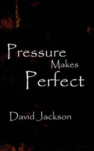 Cover for David Jackson · Pressure Makes Perfect (Pocketbok) (2008)