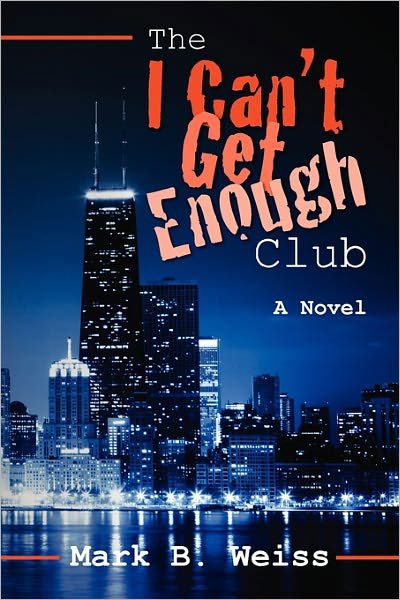 The I Can't Get Enough Club - Mark B Weiss - Books - Createspace - 9781439269107 - March 1, 2010