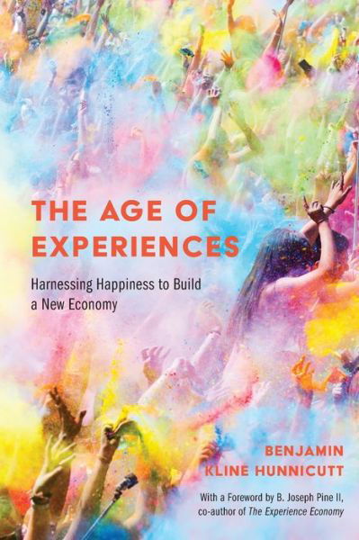 Cover for Benjamin Hunnicutt · The Age of Experiences: Harnessing Happiness to Build a New Economy (Paperback Book) (2020)