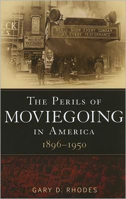 Cover for Rhodes, PhD Gary D. (Oklahoma Baptist University, USA) · The Perils of Moviegoing in America: 1896-1950 (Paperback Book) (2011)